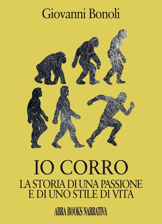 Io corro. La storia di una passione e di uno stile di vita - Giovanni Bonoli - copertina