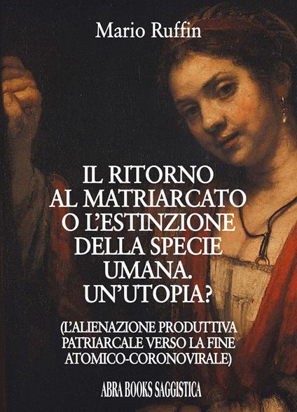 Il ritorno al matriarcato o l'estinzione della specie umana. Un'utopia? - Mario Ruffin - copertina