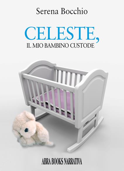 Celeste, il mio bambino custode - Serena Bocchio - copertina