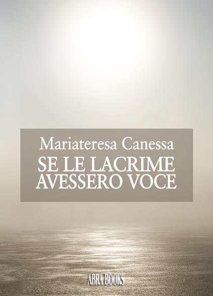 Se le lacrime avessero voce - Mariateresa Canessa - copertina