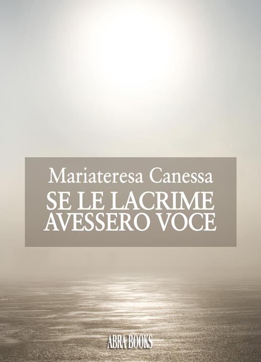 Se le lacrime avessero voce - Mariateresa Canessa - copertina