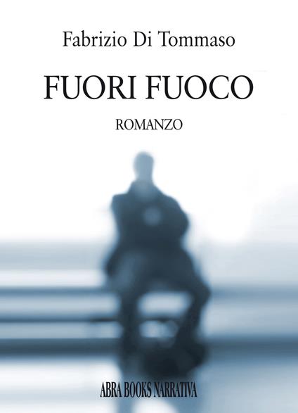 Fuori fuoco - Fabrizio Di Tommaso - copertina