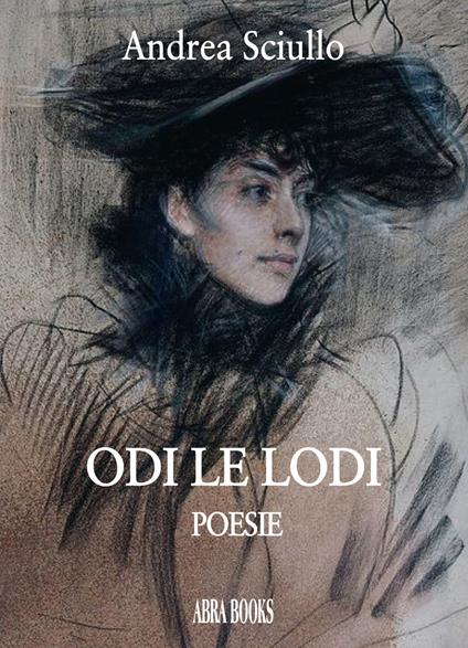 Odi le lodi. Poesie - Andrea Sciullo - copertina