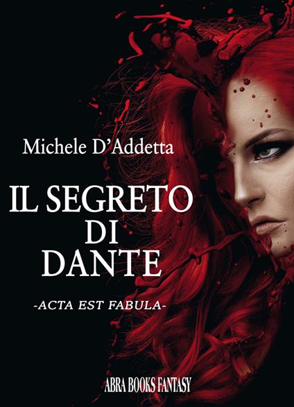 Il segreto di Dante. Acta est fabula - Michele D'Addetta - copertina