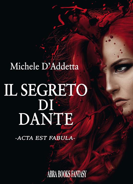 Il segreto di Dante. Acta est fabula - Michele D'Addetta - copertina