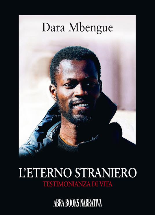 L' eterno straniero. Testimonianza di vita - Dara Mbengue - copertina