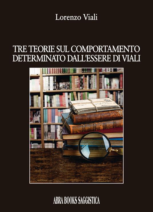Tre teorie sul comportamento determinato dall'essere di Viali - Lorenzo Viali - copertina