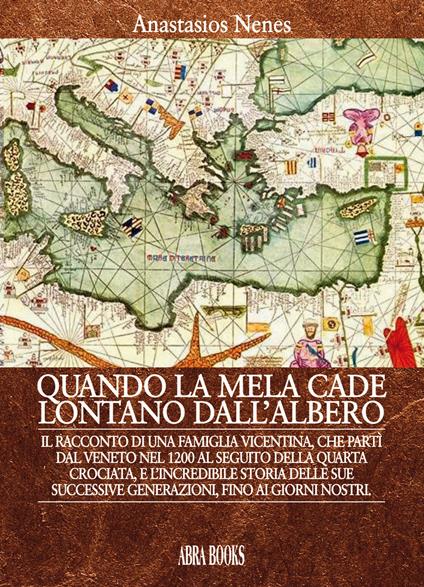 Quando la mela cade lontano dall'albero. Il racconto di una famiglia vicentina, che partì dal Veneto nel 1200 al seguito della Quarta Crociata, e l'incredibile storia delle sue successive generazioni, fino ai giorni nostri - Anastasios Nenes, - copertina