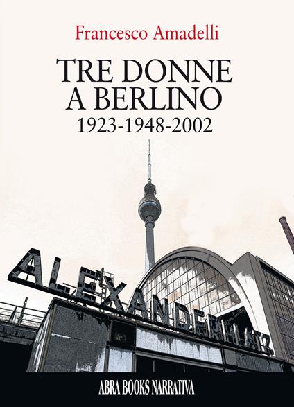 Tre donne a berlino. 1923-1948-2002 - Francesco Amadelli - copertina