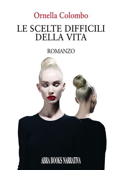Le scelte difficili della vita - Ornella Colombo - copertina