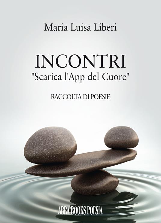Incontri. «Scarica l'app del cuore» - Maria Luisa Liberi - copertina