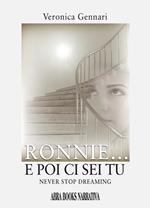 Ronnie... E poi ci sei tu. Never stop dreaming