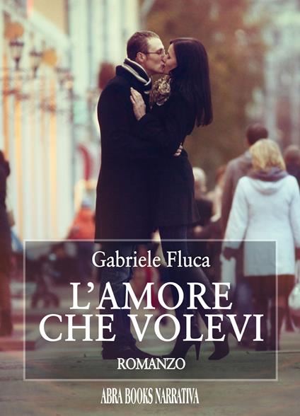 L'amore che volevi - Gabriele Fluca, - copertina