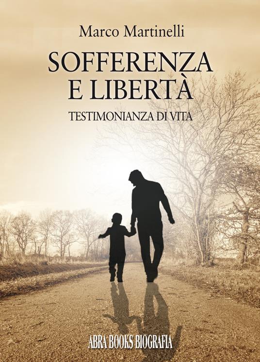Sofferenza e libertà. Testimonianza di vita - Marco Martinelli - copertina