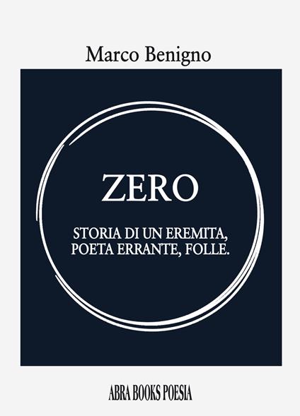 Zero. Storia di un eremita, poeta errante, folle - Marco Benigno, - copertina