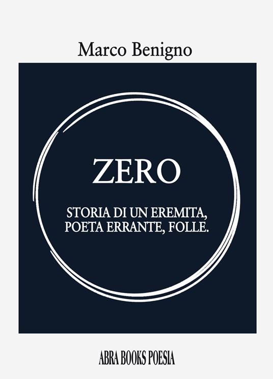 Zero. Storia di un eremita, poeta errante, folle - Marco Benigno, - copertina