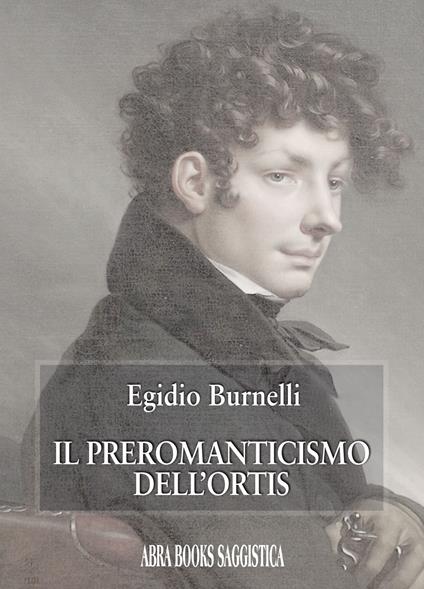 Il preromanticismo dell’Ortis - Egidio Burnelli - copertina