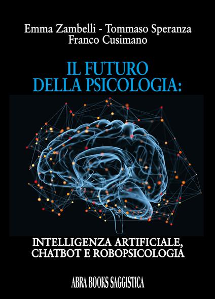 Il futuro della psicologia: intelligenza artificiale, chatbot e robopsicologia - Emma Zambelli,Tommaso Speranza,Franco Cusimano - copertina