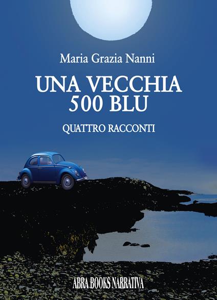 Una vecchia 500 blu - Maria Nanni - copertina