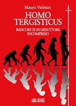 Homo tergisticus. Rancori di un seduttore incompreso