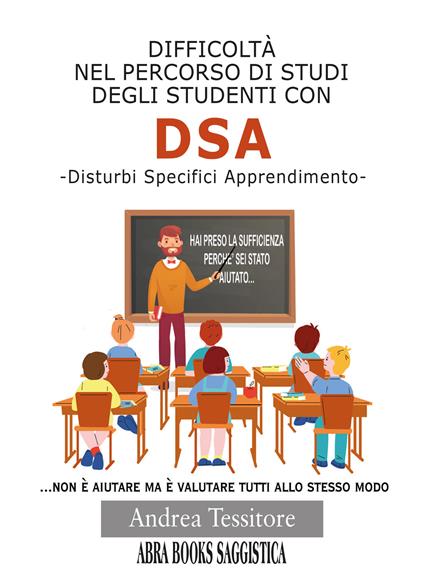 Difficoltà nel percorso di studi degli studenti con DSA. Disturbi Specifici Apprendimento - Andrea Tessitore, - copertina