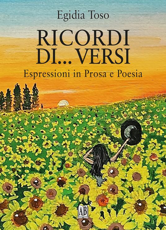 Ricordi di... versi. Espressioni in prosa e poesia - Egidia Toso - copertina