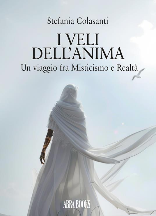 I veli dell'anima. Un viaggio fra misticismo e realtà - Stefania Colasanti, - copertina