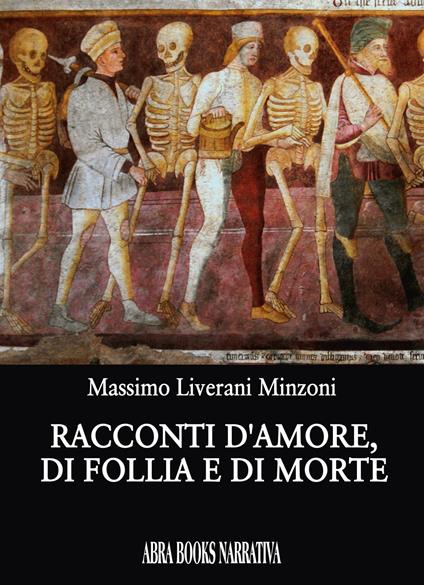 Racconti d'amore, di follia e di morte - Massimo Liverani Minzoni - copertina