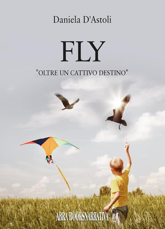 Fly. Oltre un cattivo destino - Daniela D'Astoli, - copertina