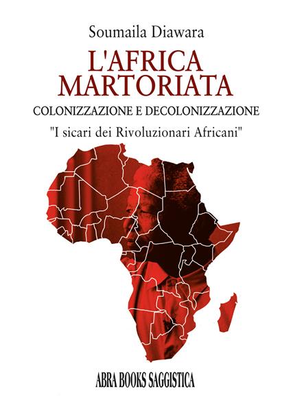 L'Africa martoriata. Colonizzazione e decolonizzazione - Soumaila Diawara - copertina