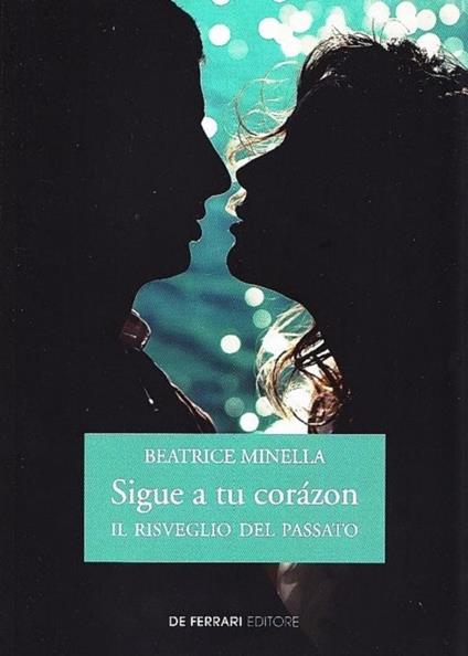 Sigue a tu corázon. Il risveglio del passato - Beatrice Minella - copertina