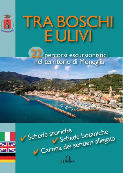 Tra boschi e ulivi. 22 percorsi escursionistici nel territorio di Moneglia. Ediz. italiana, inglese e tedesca - Rita Migliaro - copertina