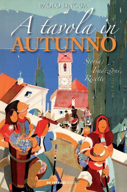 A tavola in autunno. Storia, tradizioni, ricette - Paolo Lingua - copertina