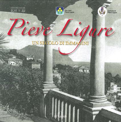 Pieve Ligure. Un secolo di immagini. Ediz. illustrata - copertina