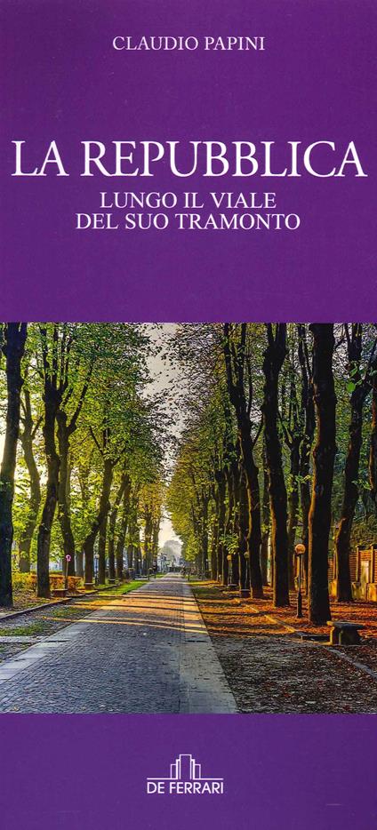 La Repubblica. Lungo il viale del tramonto - Claudio Papini - copertina