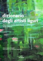 Dizionario degli artisti liguri. Pittori, scultori, ceramisti, incisori, fotografi del XX e XXI secolo