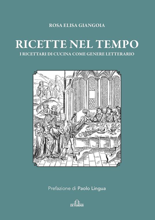 Ricette nel tempo. I ricettari di cucina come genere letterario - Rosa Elisa Giangoia - ebook