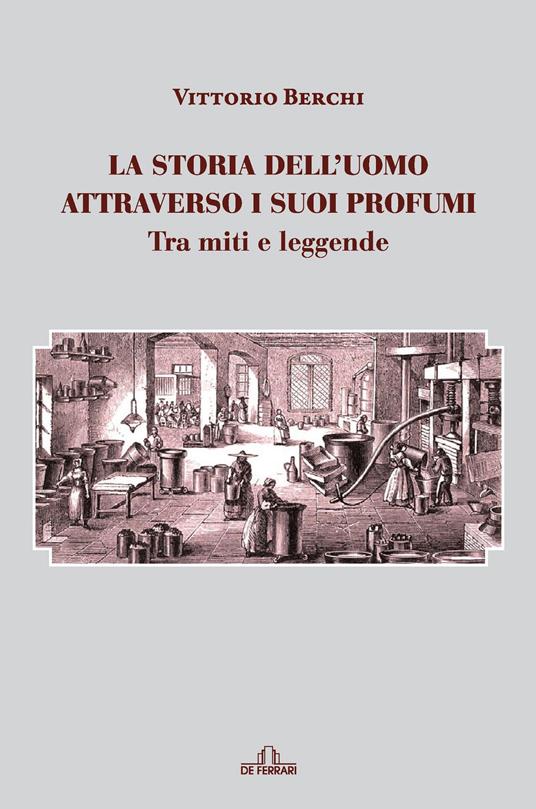 La storia dell'uomo attraverso i suoi profumi. Tra miti e leggende - Berchi Vittorio - ebook