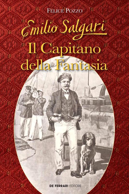 Emilio Salgari. Il capitano della fantasia - Felice Pozzo - ebook