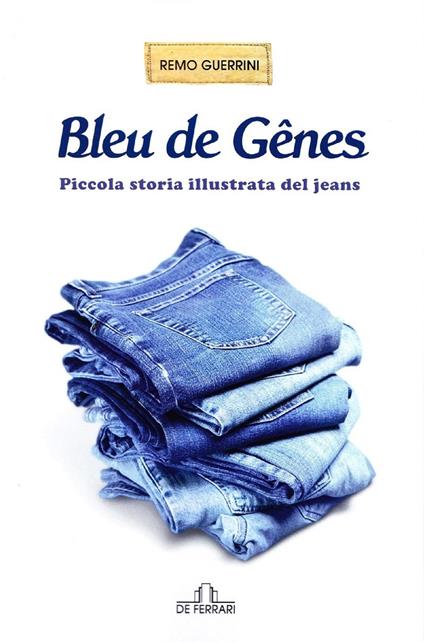 Bleu de Genes. Piccola storia illustrata del jeans - Remo Guerrini - ebook