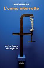 L' uomo interrotto. L'altra faccia del digitale