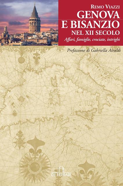 Genova e Bisanzio nel XII Secolo. Affari, famiglie, crociate, intrighi - Remo Viazzi - ebook
