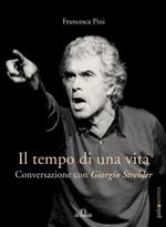 Il tempo di una vita. Conversazione con Giorgio Strehler