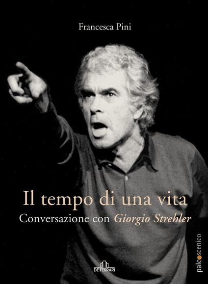 Il tempo di una vita. Conversazione con Giorgio Strehler - Francesca Pini - ebook