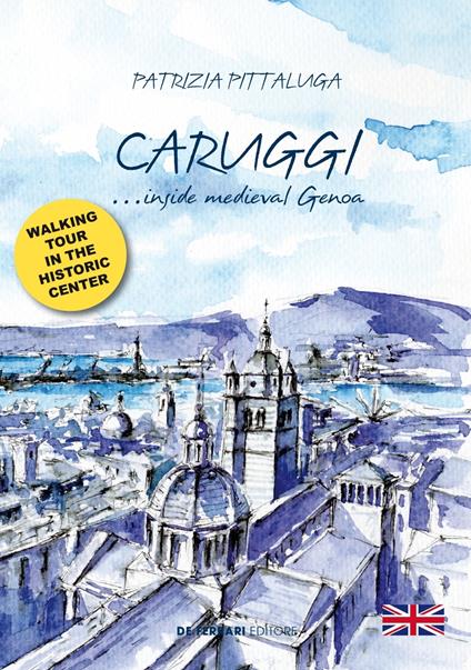 Caruggi... inside Medieval Genoa - Patrizia Pittaluga - copertina