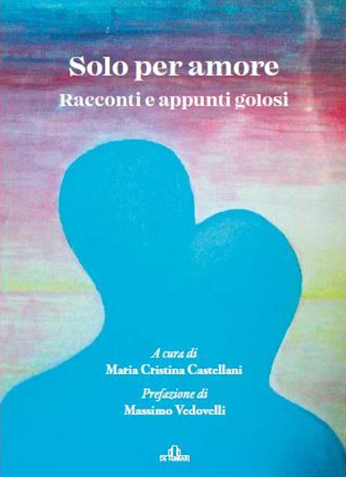 Solo per amore. Racconti e appunti golosi - copertina