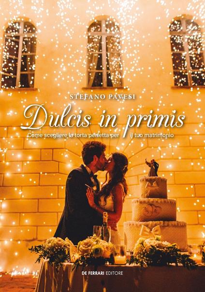 Dulcis in primis. Come scegliere la torta perfetta per il tuo matrimonio - Stefano Pavesi - ebook