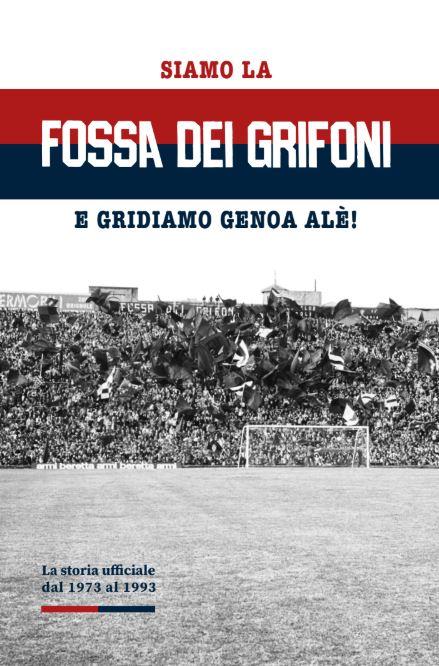 Siamo la Fossa dei Grifoni. E gridiamo Genoa Alé! - Massimo Calandri - copertina