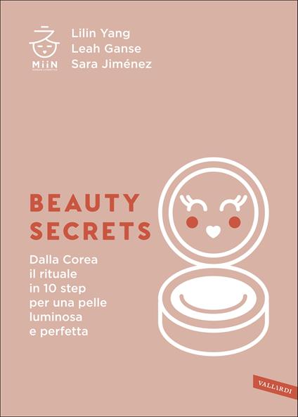 Beauty secrets. Dalla Corea il rituale in 10 step per una pelle luminosa e perfetta - Lilin Yang,Leah Ganse,Sara Jiménez - copertina