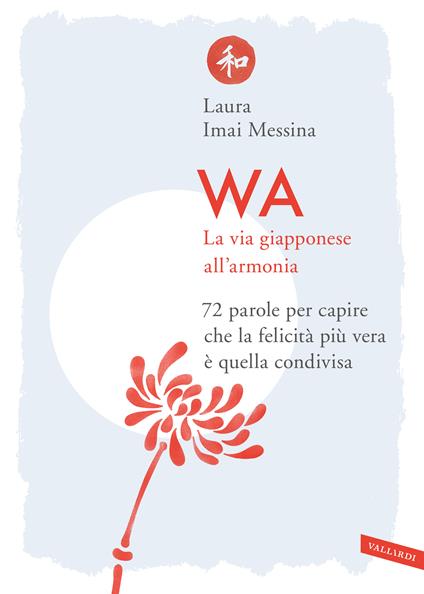 WA, la via giapponese all'armonia. 72 parole per capire che la felicità più vera è quella condivisa - Laura Imai Messina - copertina
